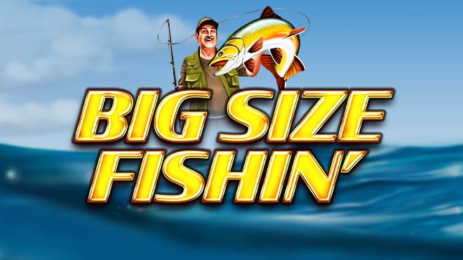 Big Size Fishin'